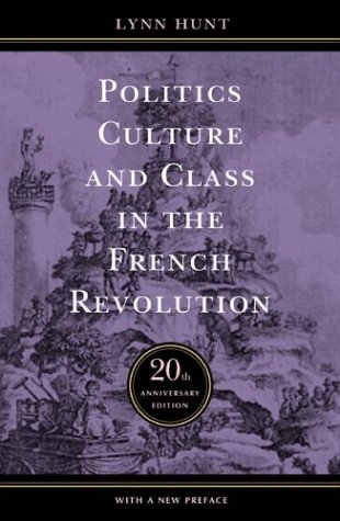 Politics, Culture and Class in the French Revolution by Lynn Hunt