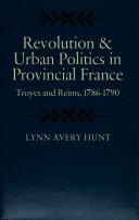 Revolutions and Urban Politics in Provincial France by Lynn Hunt