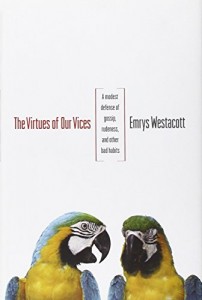 The best books on Philosophy and Everyday Living - The Virtue of Our Vices by Emrys Westacott