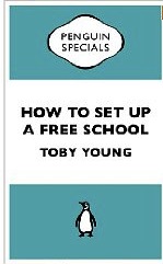 The best books on Journalism - How To Set Up a Free School by Toby Young