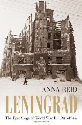 Leningrad: The Epic Siege of World War II, 1941-1944 by Anna Reid