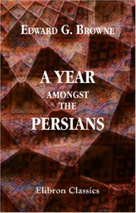 Books about Travelling in the Muslim World - A Year Amongst the Persians by Edward G Browne
