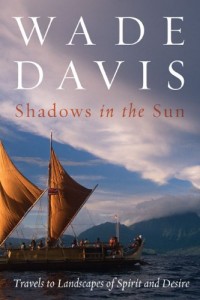 The best books on Legacies of World War One - Shadows in the Sun by Wade Davis