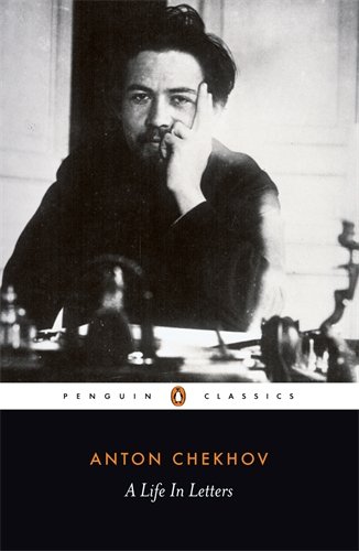 Anton Chekhov: A Life in Letters Rosamund Bartlett and Anthony Phillips