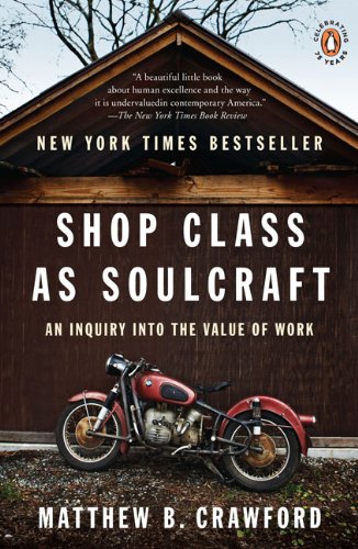 Shop Class as Soul Craft by Matthew Crawford