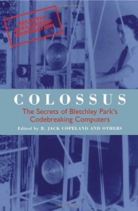 The best books on The Origins of Computing - Colossus: The Secret of Bletchley Park's Codebreaking Computers by Jack Copeland