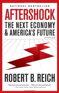 The best books on Saving Capitalism and Democracy - Aftershock: The Next Economy & America's Future by Robert B Reich & Robert Reich