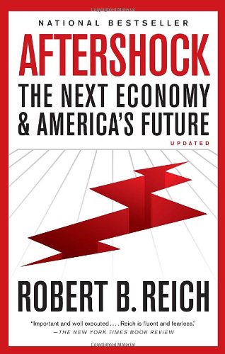 Aftershock: The Next Economy & America's Future by Robert B Reich & Robert Reich
