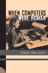The best books on The Origins of Computing - When Computers Were Human by David Alan Grier