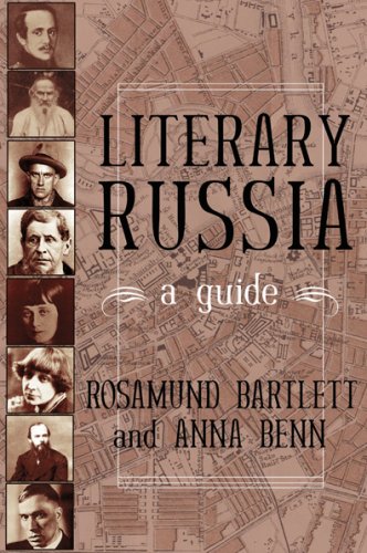 Literary Russia: A Guide by Rosamund Bartlett & Anna Benn