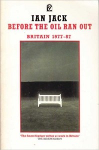 The best books on Social History of Post-War Britain - Before the Oil Ran Out by Ian Jack