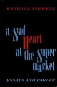 Adam Gopnik on his Favourite Essay Collections - A Sad Heart At The Supermarket by Randall Jarrell