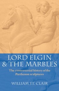 Reading the Romantics - Lord Elgin and the Marbles by William St Clair