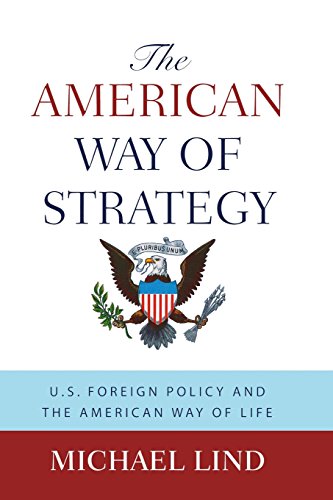 The American Way of Strategy by Michael Lind