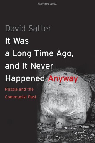 It Was a Long Time Ago, and It Never Happened Anyway by David Satter