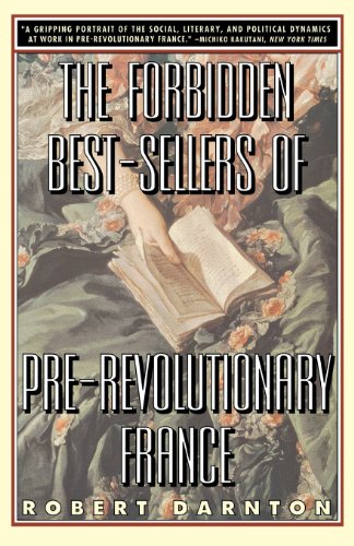 The Forbidden Best-Sellers of Pre-Revolutionary France by Robert Darnton