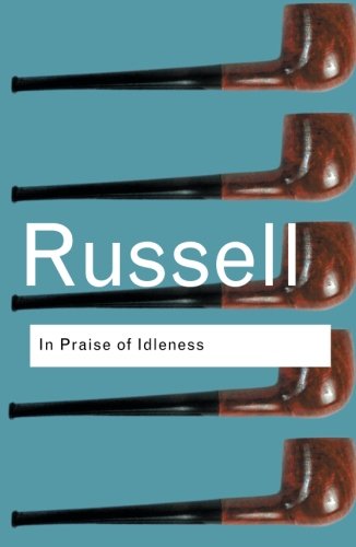 In Praise of Idleness by Bertrand Russell