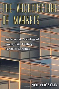 The best books on Economic Sociology - The Architecture of Markets by Neil Fligstein