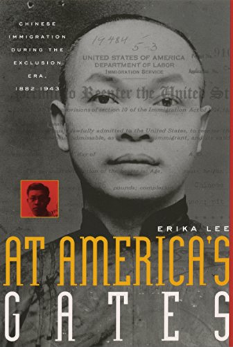 At America's Gates: Chinese Immigration during the Exclusion Era, 1882-1943 by Erika Lee