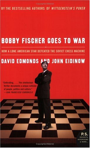 Bobby Fischer Goes To War by David Edmonds