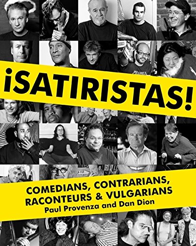 ¡Satiristas!: Comedians, Contrarians, Raconteurs & Vulgarians by Paul Provenza