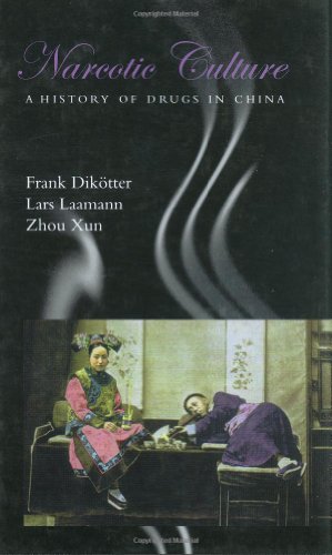 Narcotic Culture by Frank Dikotter, Lars Laamann and Zhou Xun