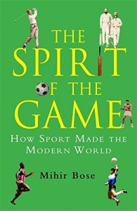 The best books on The Spirit of Sport - The Spirit of the Game by Mihir Bose