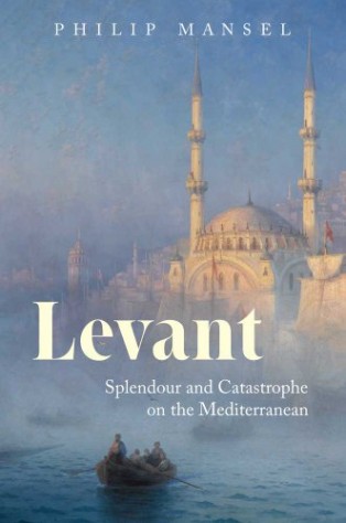 Levant by Philip Mansel