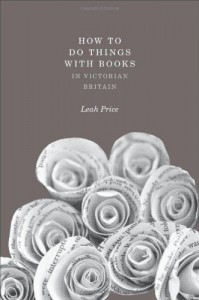 How to Do Things with Books in Victorian Britain by Leah Price