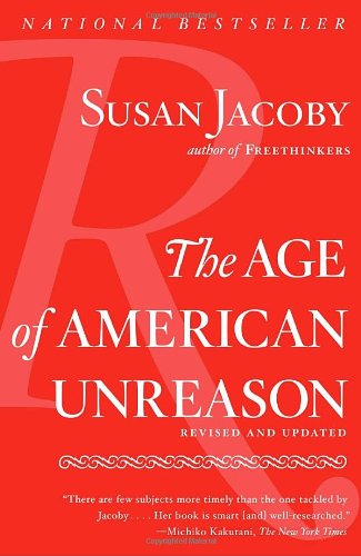 The Age of American Unreason by Susan Jacoby