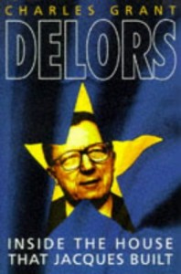 The best books on The World Since 1978 - Delors: Inside the House that Jacques Built by Charles Grant