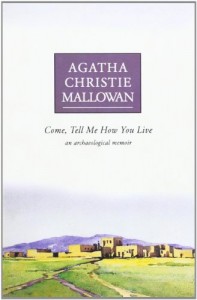 The best books on Archaeology - Come, Tell Me How You Live by Agatha Christie