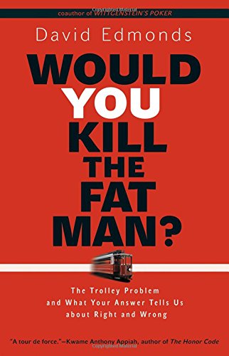 Would You Kill the Fat Man? by David Edmonds