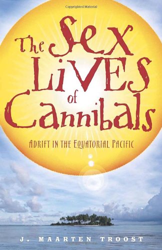 The Sex Lives of Cannibals by J Maarten Troost