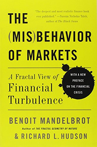 The Misbehavior of Markets: A Fractal View of Financial Turbulence by Benoit B. Mandelbrot