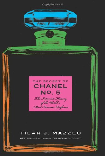 The Secret of Chanel No. 5 by Tilar Mazzeo