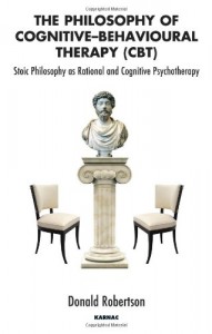 The Philosophy of Cognitive-Behavioural Therapy by Donald Robertson