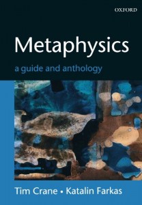 The best books on Metaphysics - Metaphysics: A Guide and Anthology by Tim Crane & Tim Crane and Katalin Farkas (Editors)