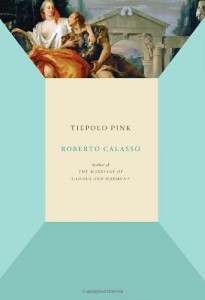 Rachel Cohen on Writing About Art - Tiepolo Pink by Roberto Calasso