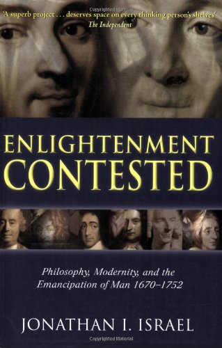 Enlightenment Contested: Philosophy, Modernity, and the Emancipation of Man 1670-1752 by Jonathan Israel