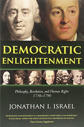 Democratic Enlightenment: Philosophy, Revolution, and Human Rights, 1750-1790 by Jonathan Israel