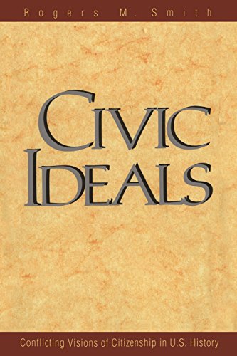 Civic Ideals: Conflicting Visions of Citizenship in U.S. History by Rogers M. Smith