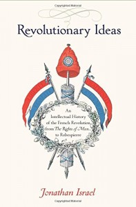 The best books on The Enlightenment - Revolutionary Ideas: An Intellectual History of the French Revolution from The Rights of Man to Robespierre by Jonathan Israel