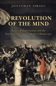 The best books on The Enlightenment - A Revolution of the Mind: Radical Enlightenment and the Intellectual Origins of Modern Democracy by Jonathan Israel
