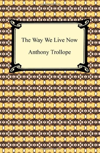 The best books on Financial Speculation - The Way We Live Now by Anthony Trollope