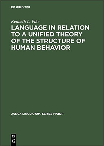 Language In Relation To A Unified Theory Of The Structure Of Human Behaviour by Kenneth Pike