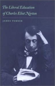 The Liberal Education of Charles Eliot Norton by James Turner