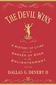 The best books on Deceit - The Devil Wins: A History of Lying from the Garden of Eden to the Enlightenment by Dallas Denery