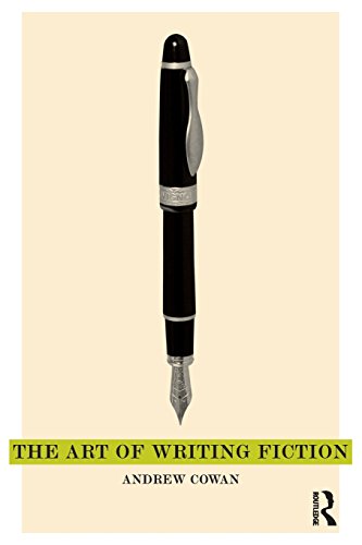 The Art of Writing Fiction by Andrew Cowan