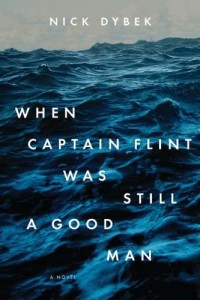 The best books on Teenage Misadventure - When Captain Flint Was Still a Good Man by Nick Dybek